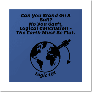 Flat Earth Humor - Logic 101 Posters and Art